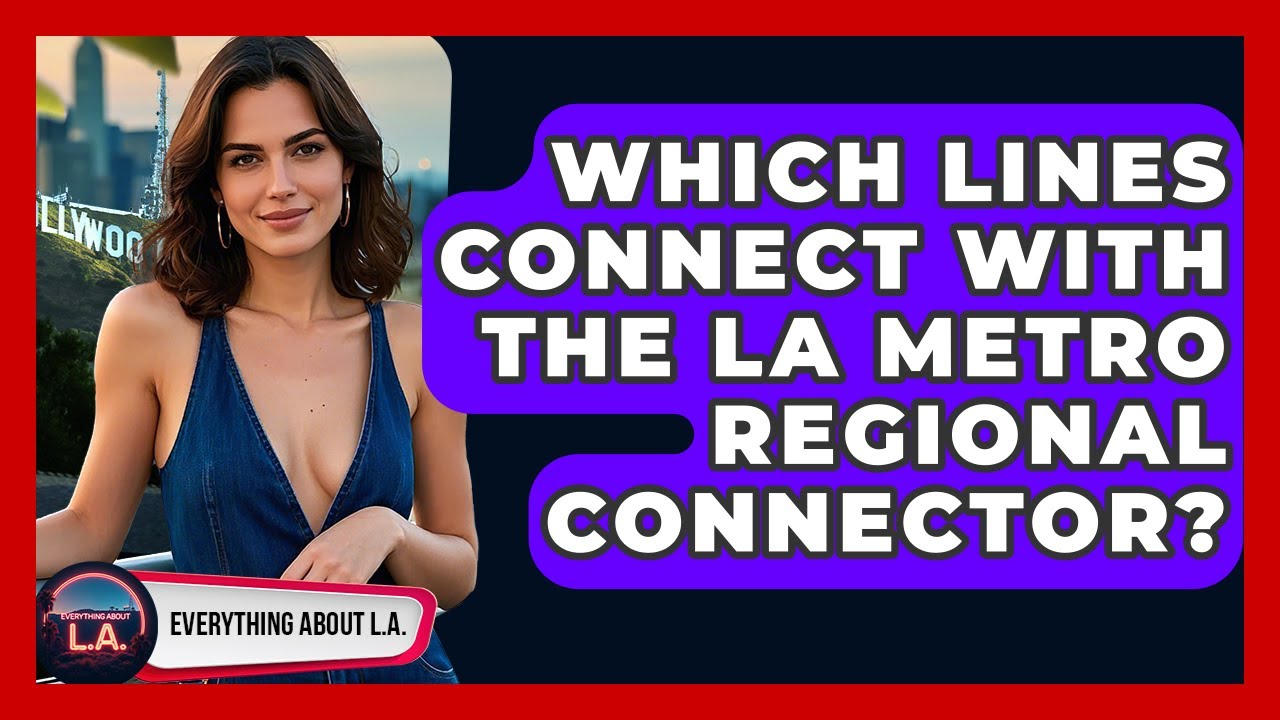 Which Lines Connect With The LA Metro Regional Connector? - Everything About LA
