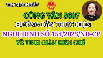 CÔNG VĂN SỐ 5607 HƯỚNG DẪN THỰC HIỆN NGHỊ ĐỊNH 154/2025/NĐ-CP VỀ TINH GIẢN BIÊN CHẾ