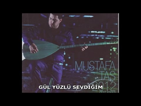 MUSTAFA TAŞ - GÜL YÜZLÜ SEVDİĞİM