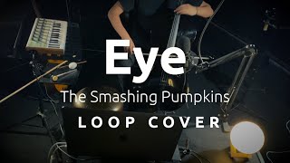The Smashing Pumpkins - Eye (Loop Cover)