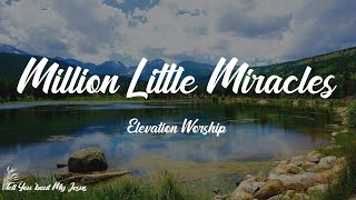 Elevation Worship - Million Little Miracles (feat. Joe L Barnes) (Lyrics) | Can't even count 'em al