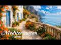 ☀️ 4K Mediterranean Coast &amp; Chill Music 🎶 Upbeat Italian &amp; Greek Vibes by the Sea 🌊🏡
