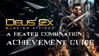 Deus Ex: Mankind Divided - A Heated Combination achievement/trophy guide