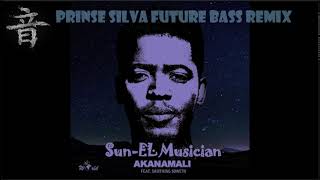 Sun El Ft Samthing Soweto  Akanamali prinse Silva Future Bass Remix