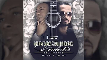 Anthony Santos ft Raulin Rodriguez - (Mix Bachata Completas) 2014