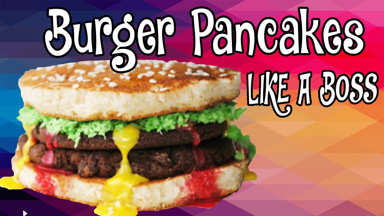 Burger Pancakes...LIKE A BOSS YouTube