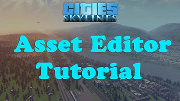 Cities: Skylines - Asset Editor Tutorial / tips