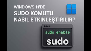 Windows 11 Sudo Yönetici Yetkilerini Kolayca Alın Ve Kullanın