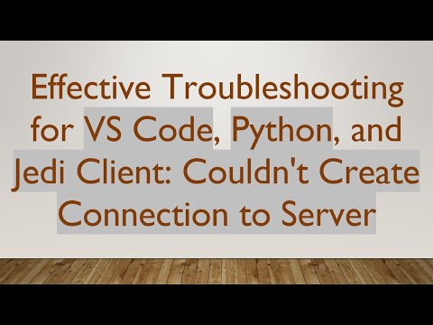 Effective Troubleshooting for VS Code, Python, and Jedi Client: Couldn't Create Connection to Server