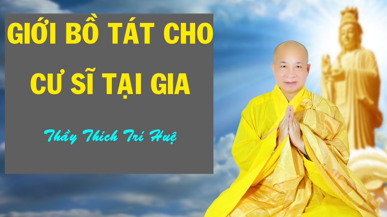 CƯ SĨ TẠI GIA CÓ THỌ GIỚI BỒ TÁT ĐƯỢC KHÔNG || Pháp Thoại Thích Trí Huệ