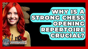 Why Is A Strong Chess Opening Repertoire Crucial? - The Board Game Xpert