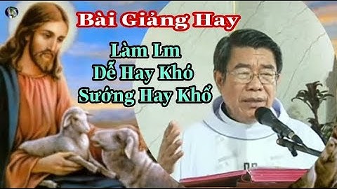 Bài Giảng Hay || Làm Linh Mục Có Dễ Không | Thinh Nguyen