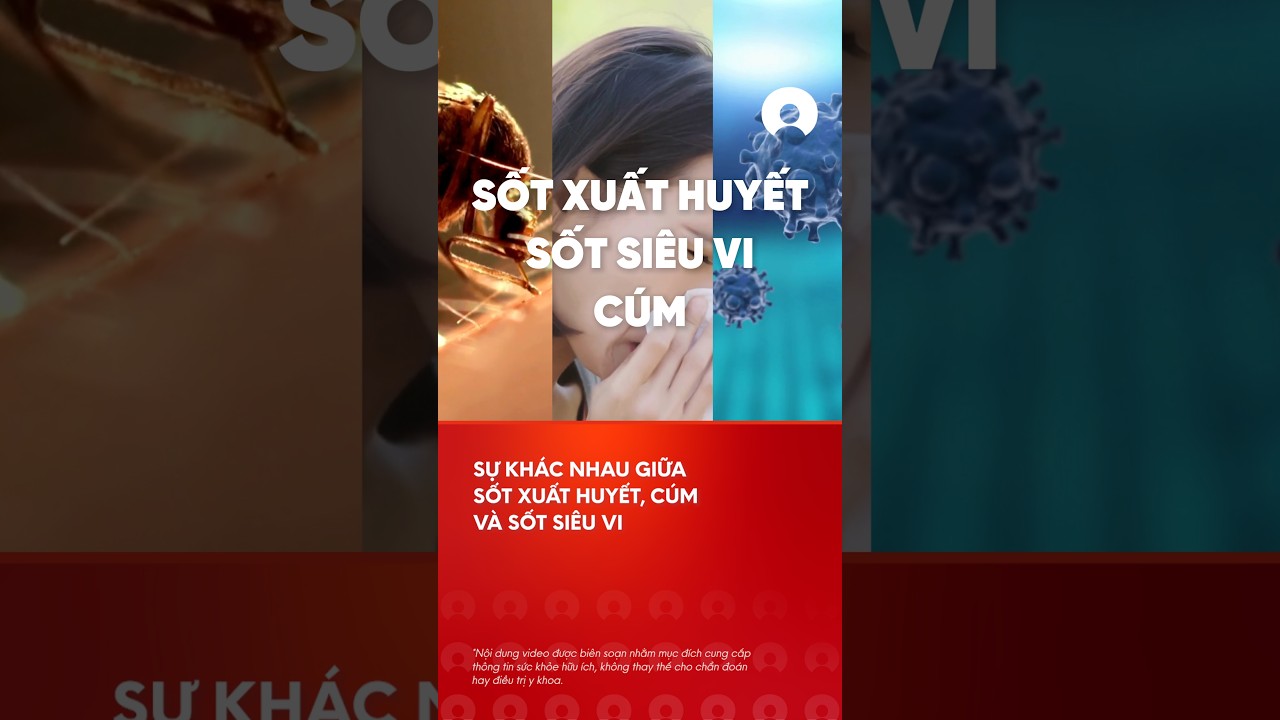 CÃ¡ch phÃ¢n biá»‡t sá»‘t xuáº¥t huyáº¿t, sá»‘t siÃªu vi vÃ  cÃºm #sotxuathuyet