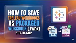 How to Save Tableau Workbooks as Packaged Workbook (.twbx) | Step-by-Step 2026