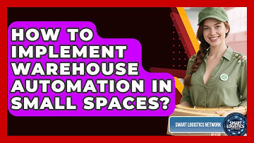 How To Implement Warehouse Automation In Small Spaces? - Smart Logistics Network