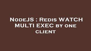 NodeJS : Redis WATCH MULTI EXEC by one client