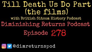 Till Death Us Do Part (with British Sitcom History) - Diminishing Returns Podcast Episode 278