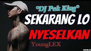 DJ PAK KING TERBARU SEKARANG LO NYESELKAN  Young Lex REMIX 2018 || PALING KEREN BASS 2018