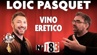 Ep. 183 - Vino Eretico con Loic Pasquet