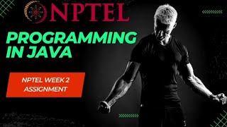 PROGRAMMING IN JAVA | NPTEL |  WEEK-2 ASSIGNMENT SOLUTION | #nptel #assignment #solution