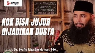 Kok Bisa Jujur Dijadikan Dusta - Ustadz Dr. Syafiq Riza Basalamah, MA