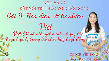 Viết: Viết bài văn thuyết minh về quy tắc hoặc luật lệ trong trò chơi hay hoạt động - Ngữ văn 7