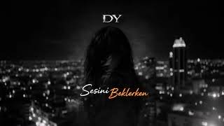 SESİNİ BEKLERKEN-DY
