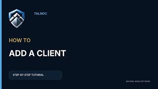 How to Add a Client in TALNOC | Step-by-Step Tutorial