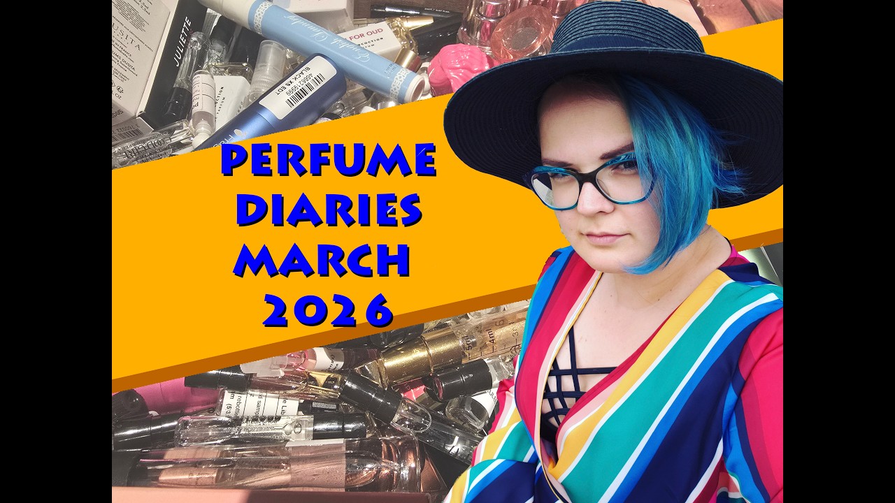 PERFUME SAMPLING DIARIES - MARCH 2026 - MINI REVIEWS