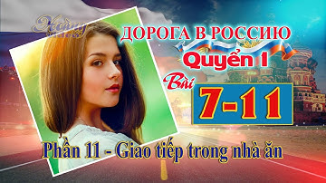 Bài 7 Phần 11: Giao tiếp trong nhà ăn | Đường đến nước Nga 1 | Дорога в Россию1