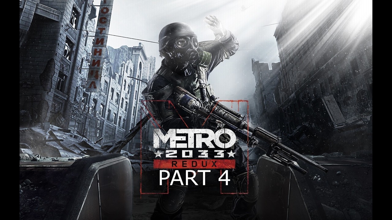 METRO 2033 REDUX Gameplay Walkthrough Part 4 No Commentary