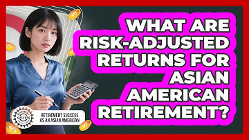 What Are Risk-adjusted Returns For Asian American Retirement?