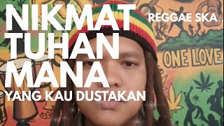 Nikmat Tuhan mana lagi yang kau dustakan - Reggae Mania - Acho Rasta
