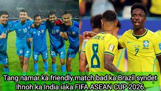 Tang namar ka friendly match bad ka Brazil syndet Ihnoh ka India iaka FIFA ASEAN CUP 2026.