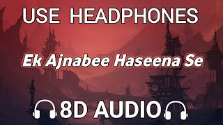 Ek Ajnabee Haseena Se Full (8D AUDIO) Song. #OldSong #ValentineDay #DJMUSIX