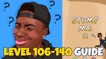 Stump Me 2 - Brain Puzzle IQ Teasers Level 106-140 Walkthrough