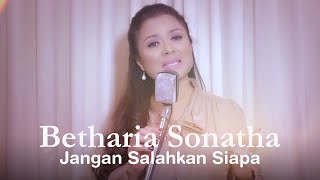Betharia Sonatha - Jangan Salahkan Siapa (Official Music Video)