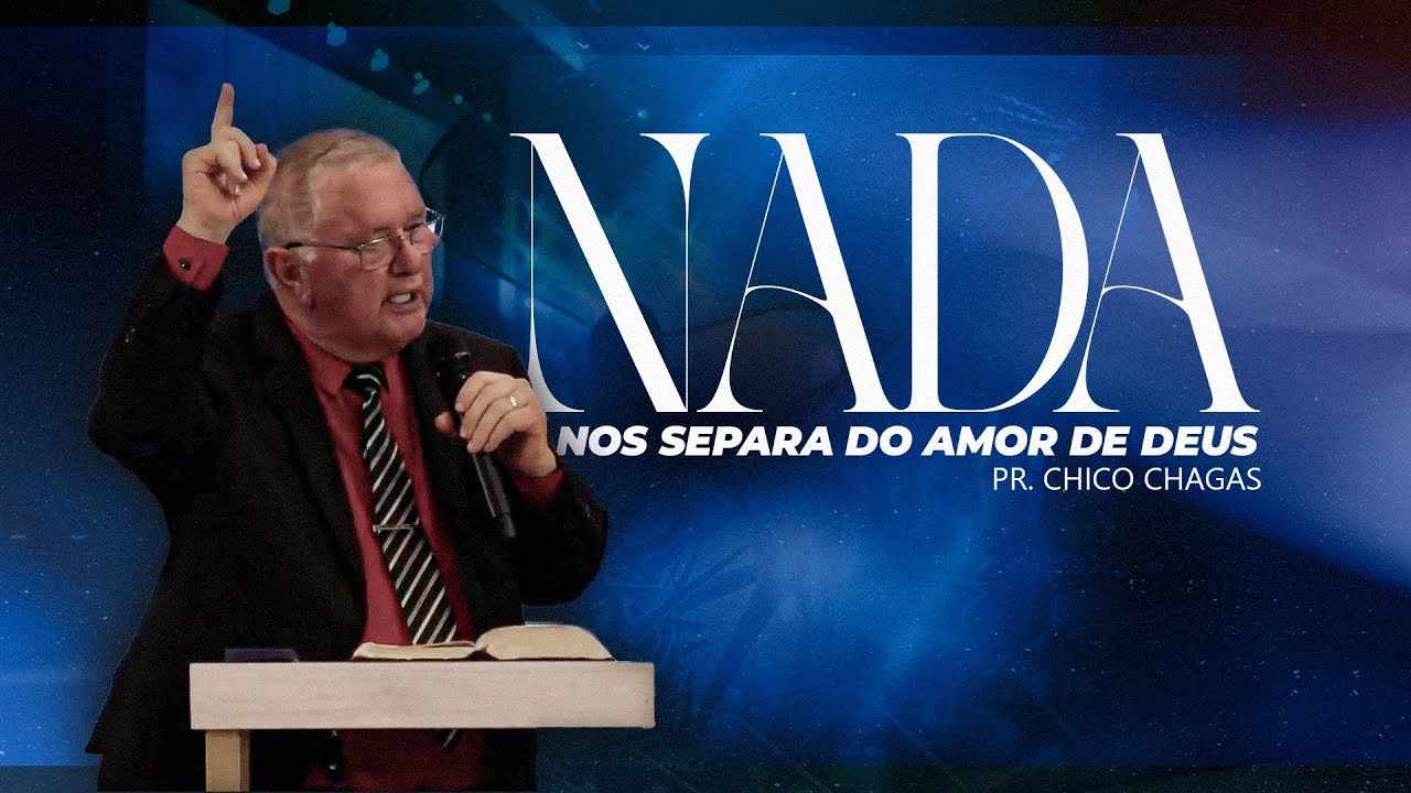 NADA NOS SEPARA DO AMOR DE DEUS | PASTOR CHICO CHAGAS