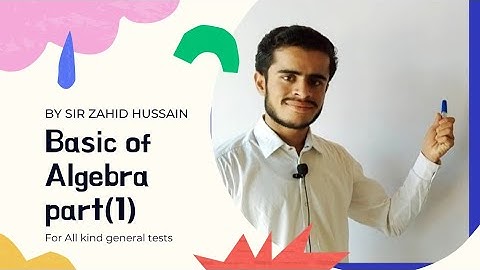 Basic of Algebra part (1) By Zahid Hussain for all kind of general tests