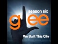 Glee We Built This City DOWNLOAD MP3 LYRICS
