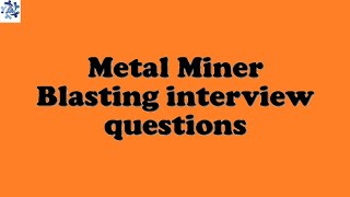 Metal Miner Blasting interview questions