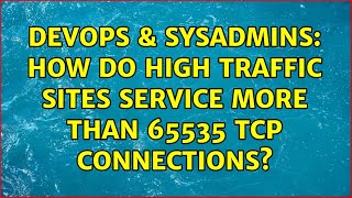 DevOps & SysAdmins: How do high traffic sites service more than 65535 TCP connections?