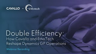 Webinar: Double Efficiency, How Cavallo and EthoTech Reshape Dynamics GP Operations