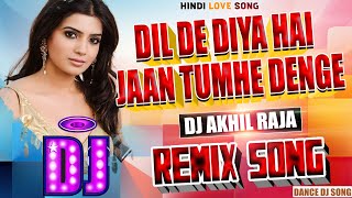 #Hindi Dj Remix Song | Dil DeDiya Ha Jaan Tumhe Denge _#Full Bass Dance Mix | Dj Akhil Raja