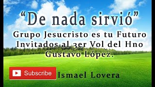 Video thumbnail of "Gustavo López ft. Grupo Jesucristo es tu Futuro-DE NADA SIRVIÓ/ 3er Vol. 2020"