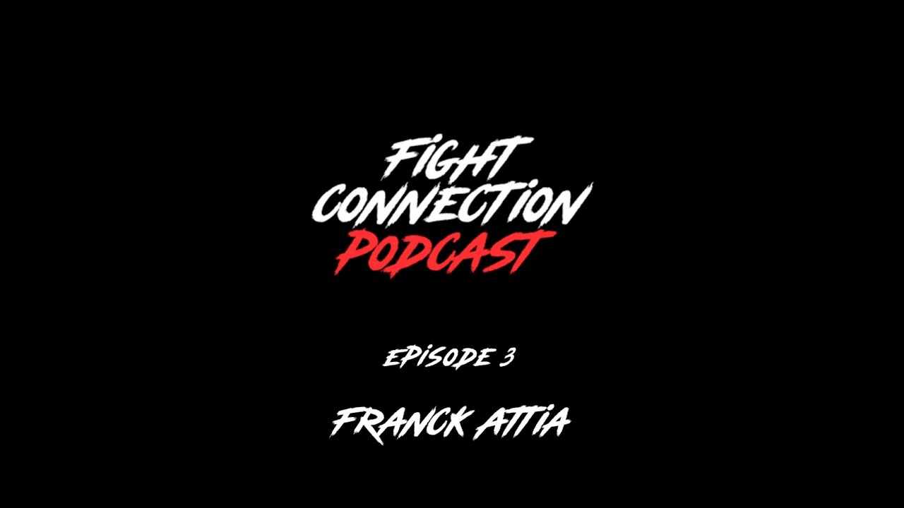 Fight Connection Podcast - Episode 3 - Franck Attia