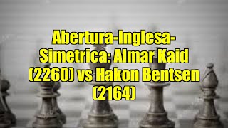 Abertura-Inglesa-Simetrica: Almar Kaid (2260) vs Hakon Bentsen (2164)