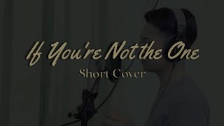 If You're Not the One - Daniel Bedingfield (Short Cover)