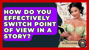 How Do You Effectively Switch Point Of View In A Story? - The Storytellers Room