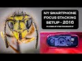 My Focus Stacking Setup for Closeup Photography from 2016 | Focus Stacking Mobile Photography